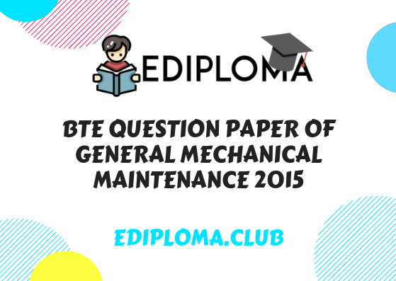 BTE Question Paper of General Mechanical Maintenance 2015