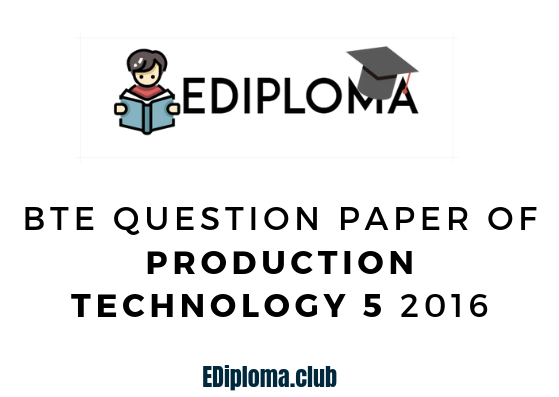 BTE Question Paper of Production Technology 5 2016
