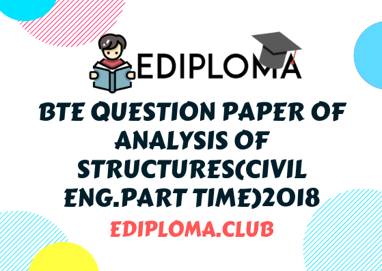 Diploma in Civil Engineering(Part-Time). This Question Paper appeared in the 2017th BTE examination. The Question Paper ID is 2K7-DEFSN-2 and E-246