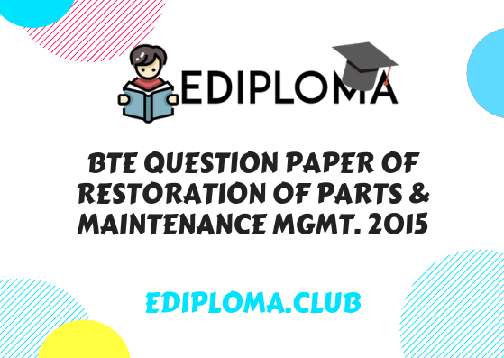 BTE Question Paper of Restoration of parts & Maintenance Mgmt. 2015